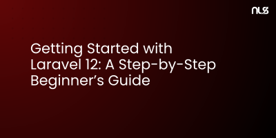 Getting Started with Laravel 12: A Step-by-Step Beginner’s Guide