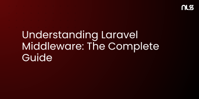 Understanding Laravel Middleware: The Complete Guide