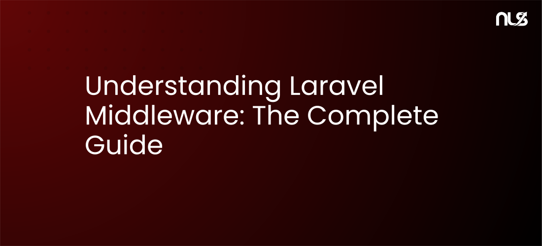 Understanding Laravel Middleware: The Complete Guide