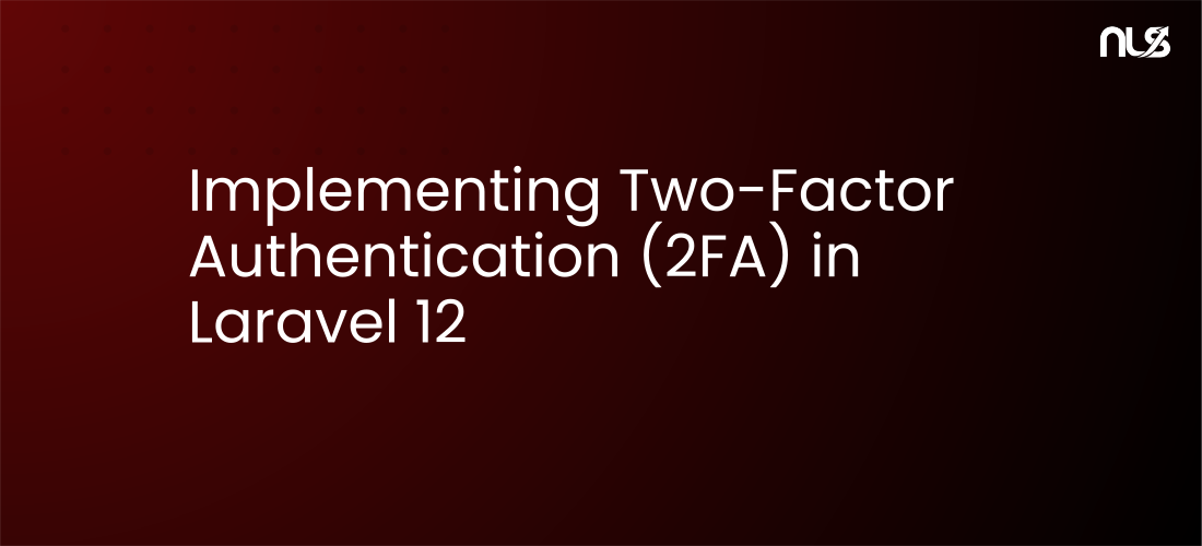 Implementing Two-Factor Authentication (2FA) in Laravel 12