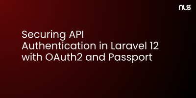 Securing API Authentication in Laravel 12 with OAuth2 and Passport