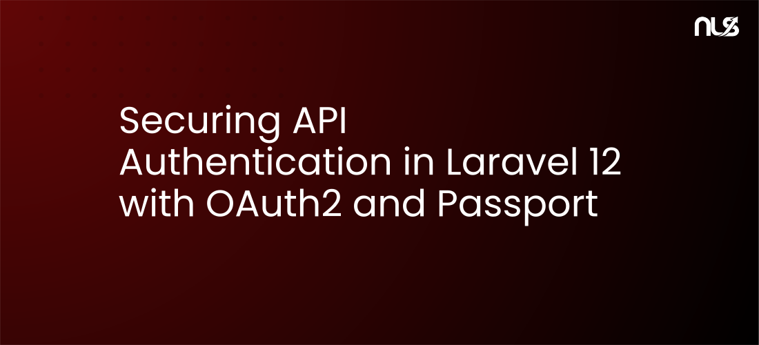 Securing API Authentication in Laravel 12 with OAuth2 and Passport