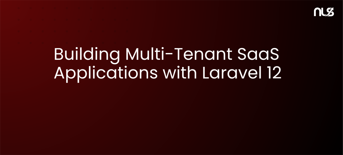 Building Multi-Tenant SaaS Applications with Laravel 12