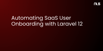 Automating SaaS User Onboarding with Laravel 12