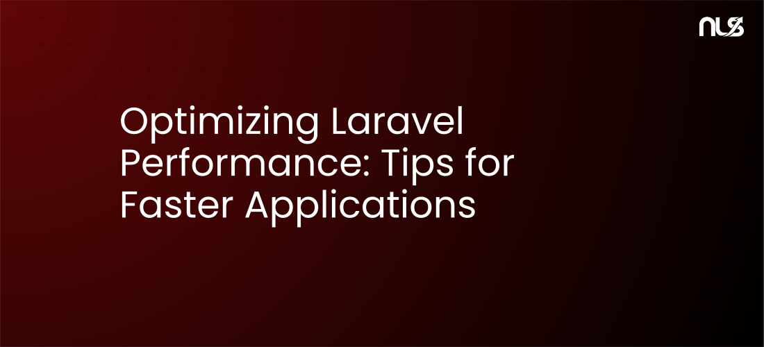 Optimizing Laravel Performance: Tips for Faster Applications