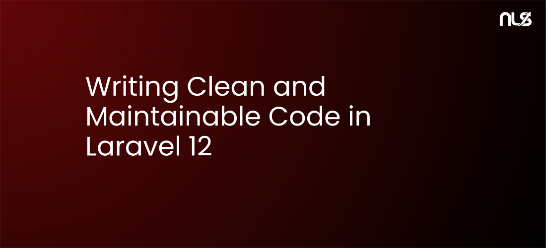Writing Clean and Maintainable Code in Laravel 12