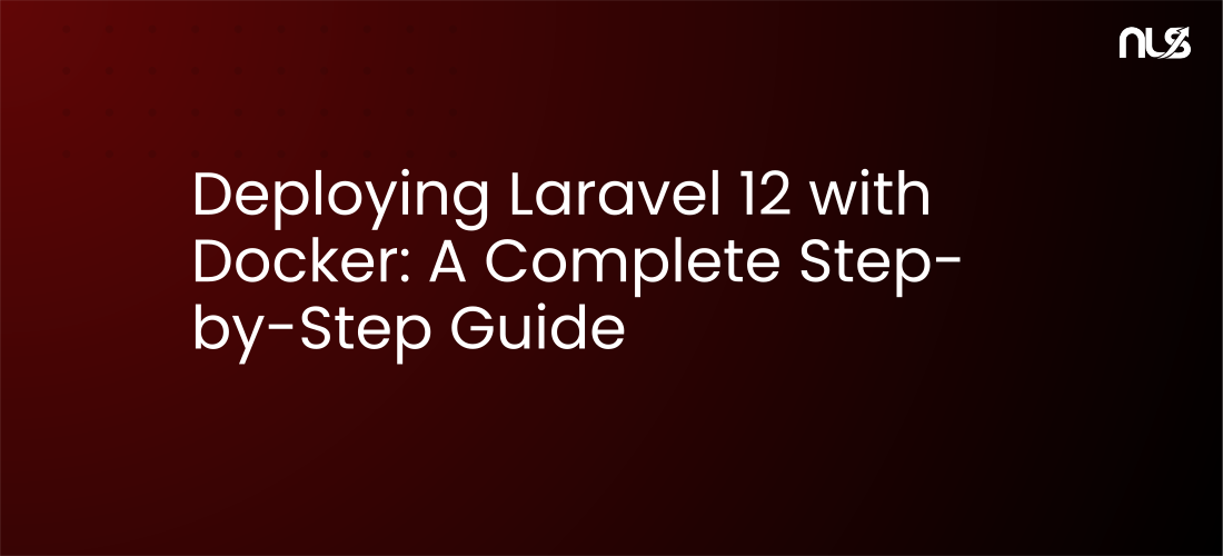 Deploying Laravel 12 with Docker: A Complete Step-by-Step Guide