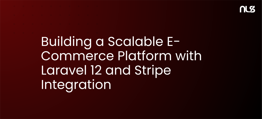 Building a Scalable E-Commerce Platform with Laravel 12 and Stripe Integration