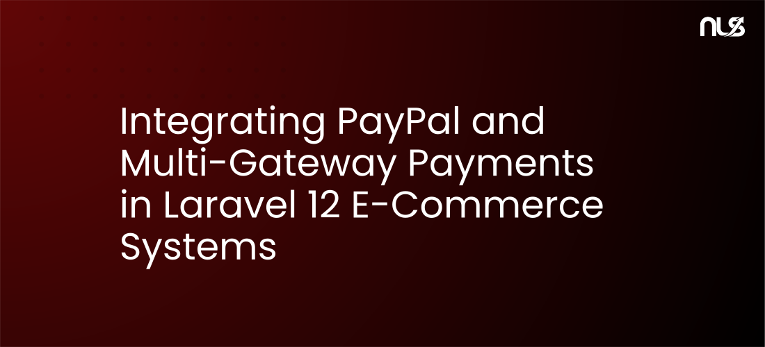Integrating PayPal and Multi-Gateway Payments in Laravel 12 E-Commerce Systems