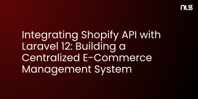 Integrating Shopify API with Laravel 12: Building a Centralized E-Commerce Management System