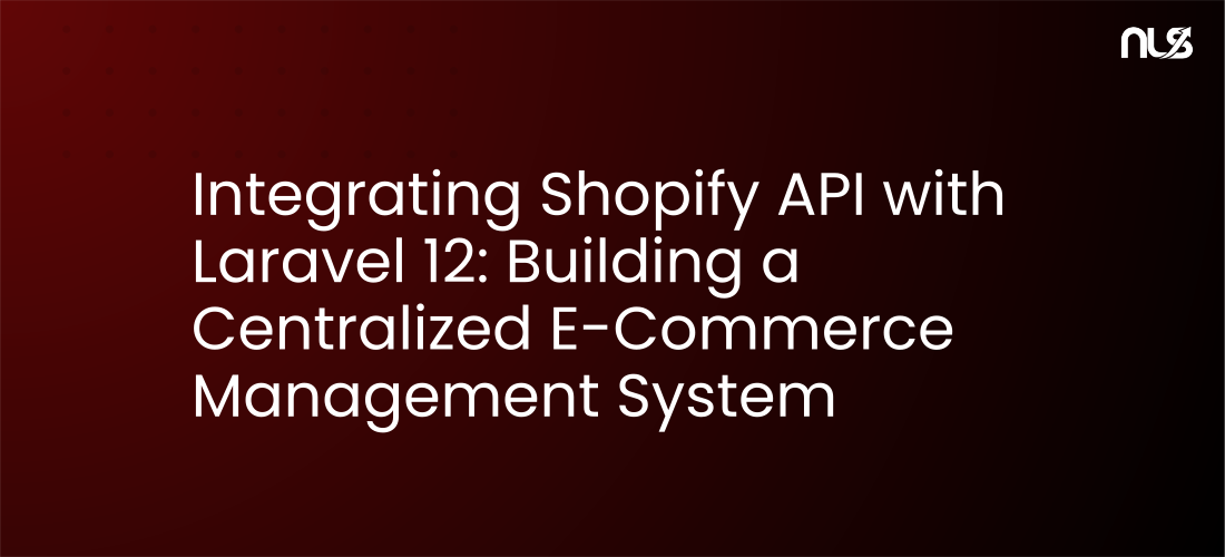 Integrating Shopify API with Laravel 12: Building a Centralized E-Commerce Management System