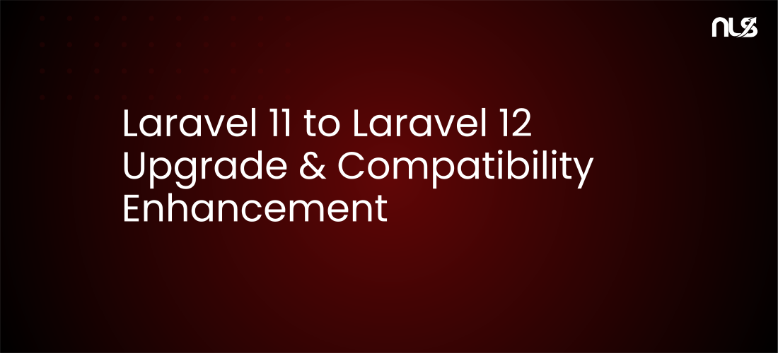 Laravel 11 to Laravel 12 Upgrade & Compatibility Enhancement