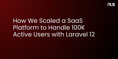 How We Scaled a SaaS Platform to Handle 100K Active Users with Laravel 12