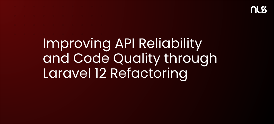 Improving API Reliability and Code Quality through Laravel 12 Refactoring