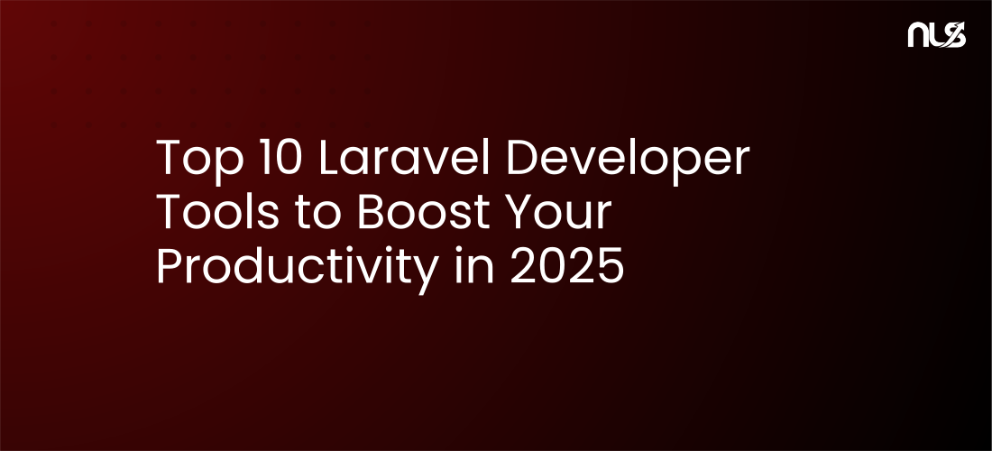 Top 10 Laravel Developer Tools to Boost Your Productivity in 2025
