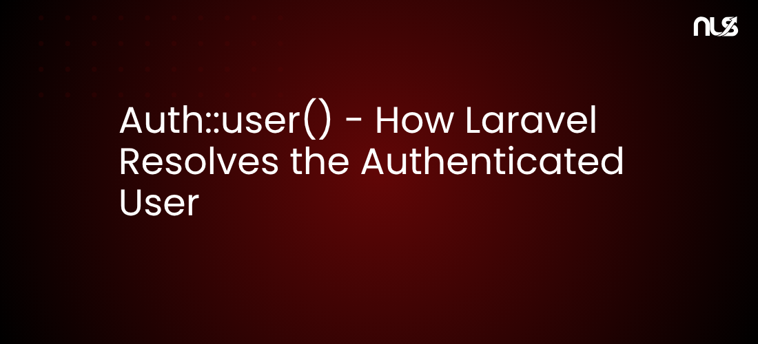 Auth::user() - How Laravel Resolves the Authenticated User