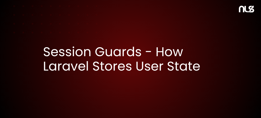 Session Guards - How Laravel Stores User State