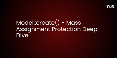 Model::create() - Mass Assignment Protection Deep Dive