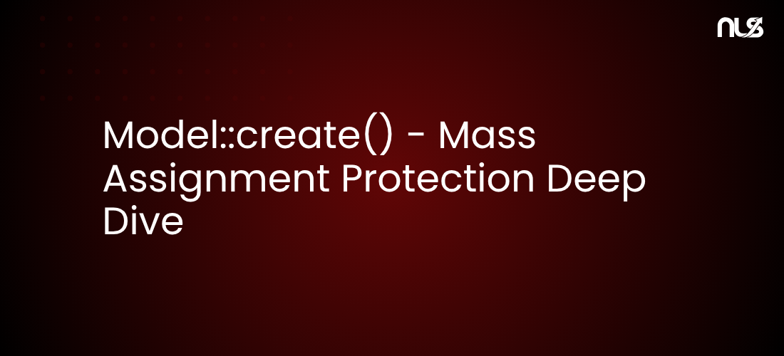 Model::create() - Mass Assignment Protection Deep Dive