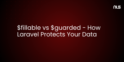 $fillable vs $guarded - How Laravel Protects Your Data