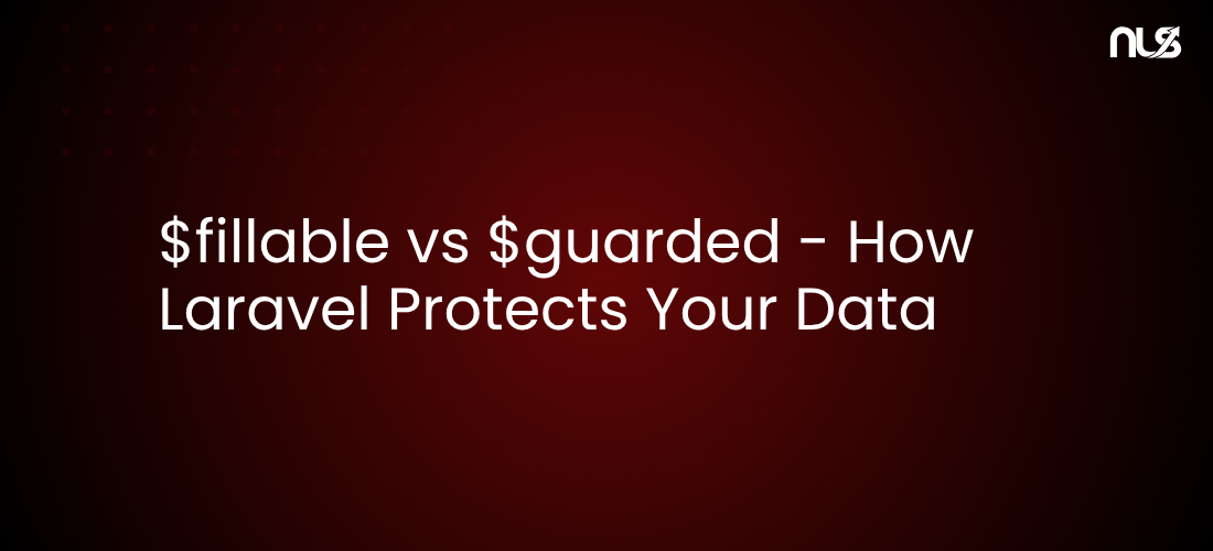 $fillable vs $guarded - How Laravel Protects Your Data