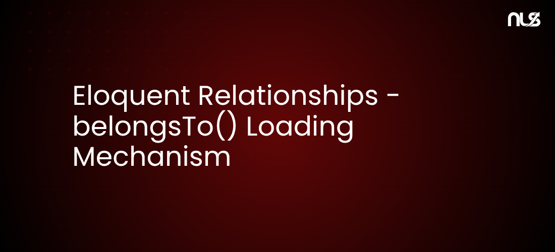 Eloquent Relationships - belongsTo() Loading Mechanism