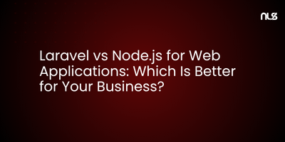 Laravel vs Node.js for Web Applications: Which Is Better for Your Business?