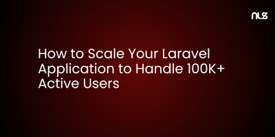 How to Scale Your Laravel Application to Handle 100K+ Active Users