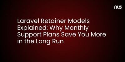Laravel Retainer Models Explained: Why Monthly Support Plans Save You More in the Long Run