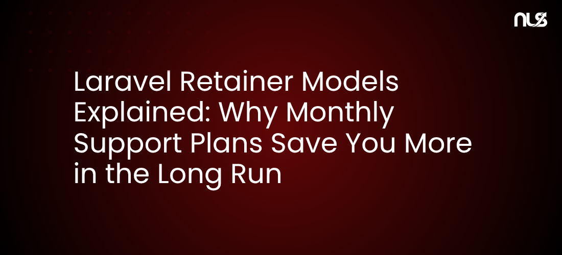 Laravel Retainer Models Explained: Why Monthly Support Plans Save You More in the Long Run
