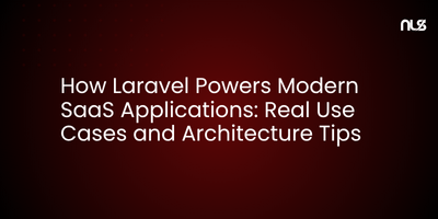 How Laravel Powers Modern SaaS Applications: Real Use Cases and Architecture Tips