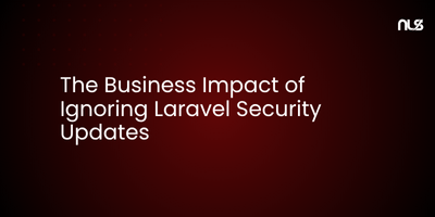 The Business Impact of Ignoring Laravel Security Updates