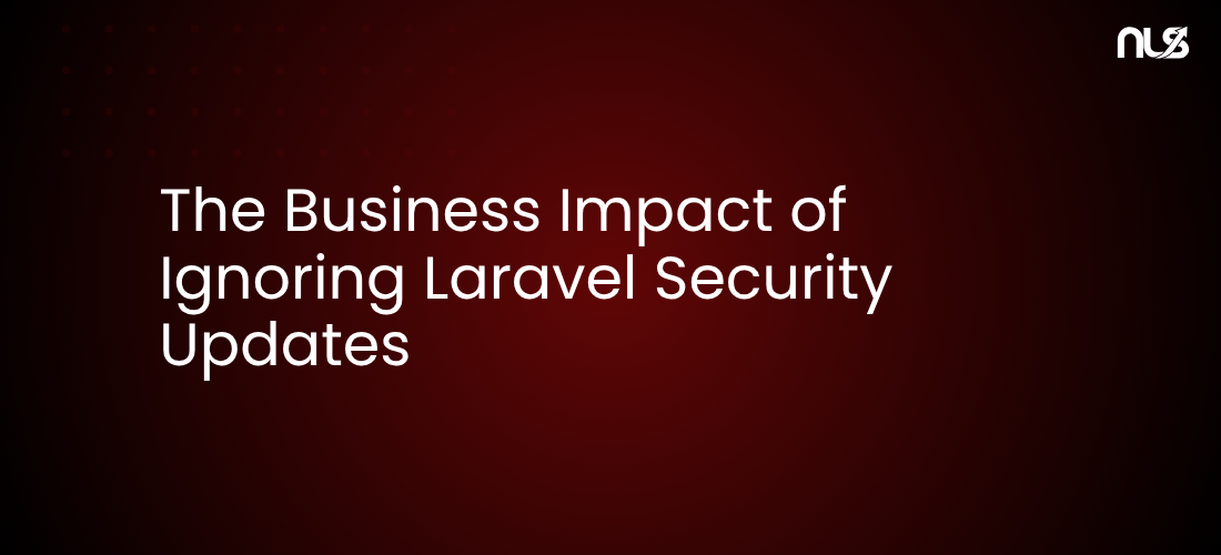 The Business Impact of Ignoring Laravel Security Updates
