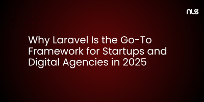 Why Laravel Is the Go-To Framework for Startups and Digital Agencies in 2025