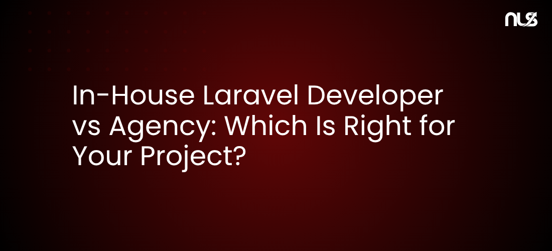 In-House Laravel Developer vs Agency: Which Is Right for Your Project?
